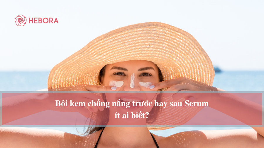 Serum và kem chống nắng là bước quan trọng trong quá trình chăm sóc da