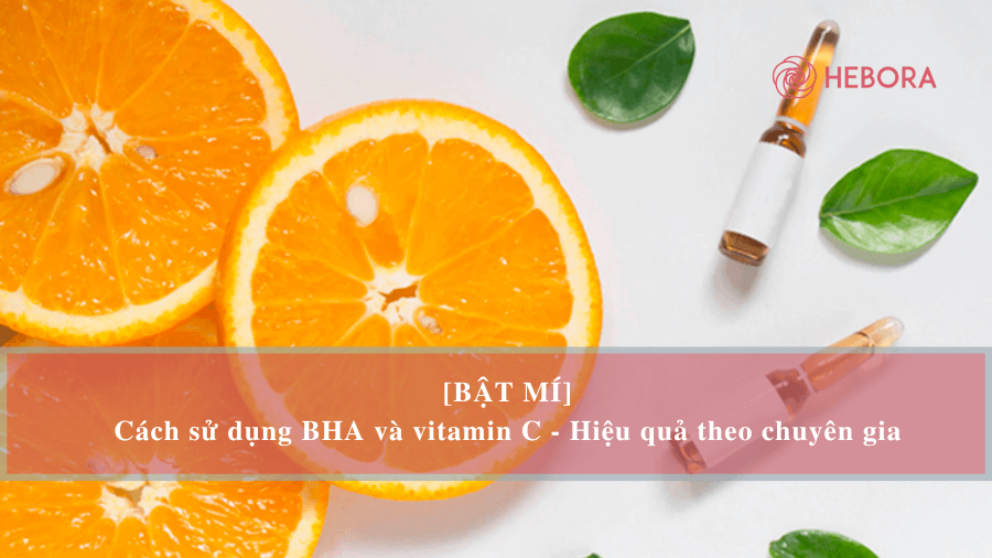 Có nên dùng BHA và vitamin C không?