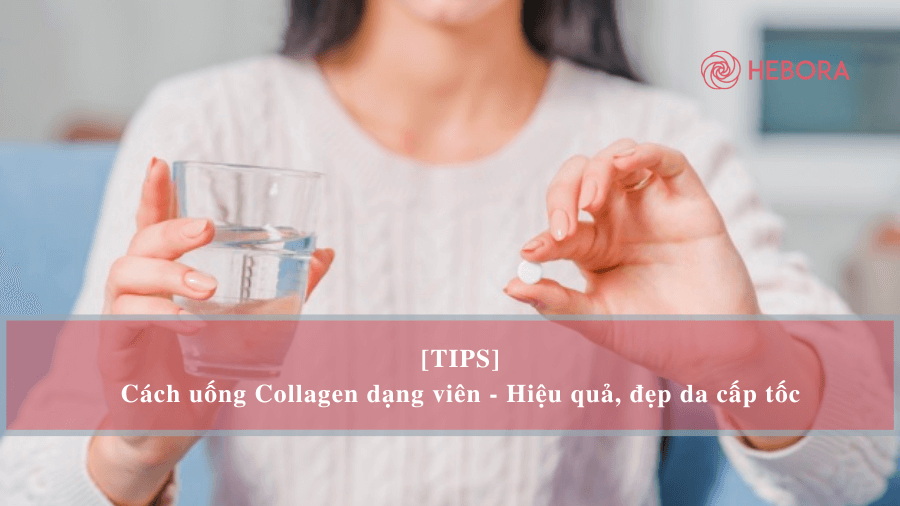 Cách uống collagen dạng viên đúng cách?